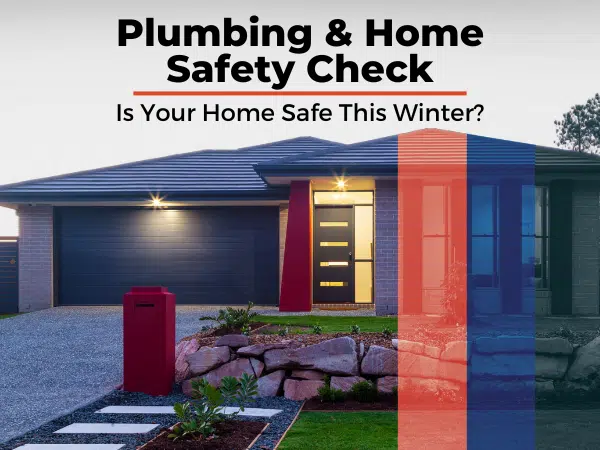 Why Do You Need To Book A Plumbing Home & Safety Check This Winter?